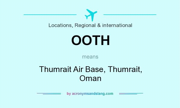 What does OOTH mean? It stands for Thumrait Air Base, Thumrait, Oman