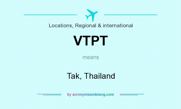 What does VTPT mean? It stands for Tak, Thailand