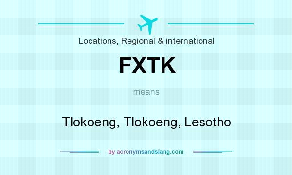 What does FXTK mean? It stands for Tlokoeng, Tlokoeng, Lesotho
