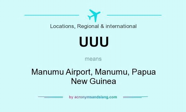 What does UUU mean? It stands for Manumu Airport, Manumu, Papua New Guinea