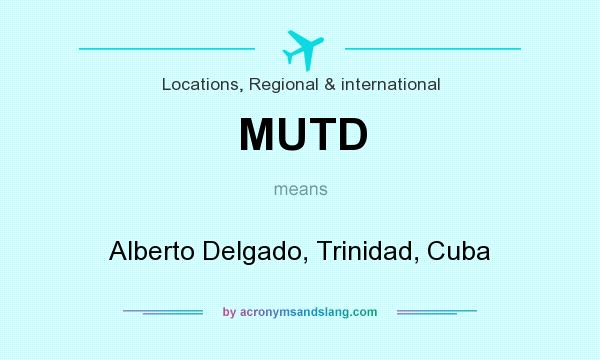 What does MUTD mean? It stands for Alberto Delgado, Trinidad, Cuba
