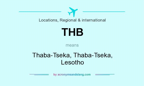 What does THB mean? It stands for Thaba-Tseka, Thaba-Tseka, Lesotho