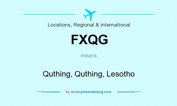 What does FXQG mean? It stands for Quthing, Quthing, Lesotho