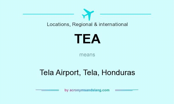 What does TEA mean? It stands for Tela Airport, Tela, Honduras