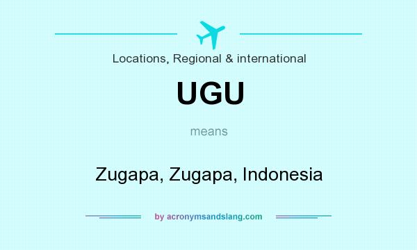 What does UGU mean? It stands for Zugapa, Zugapa, Indonesia
