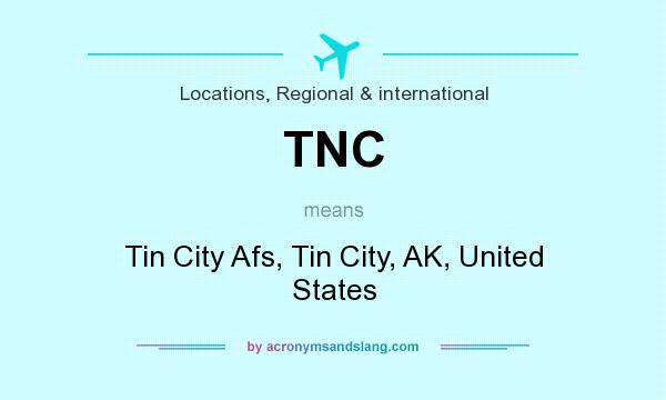 What does TNC mean? It stands for Tin City Afs, Tin City, AK, United States