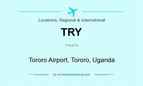 What does TRY mean? It stands for Tororo Airport, Tororo, Uganda