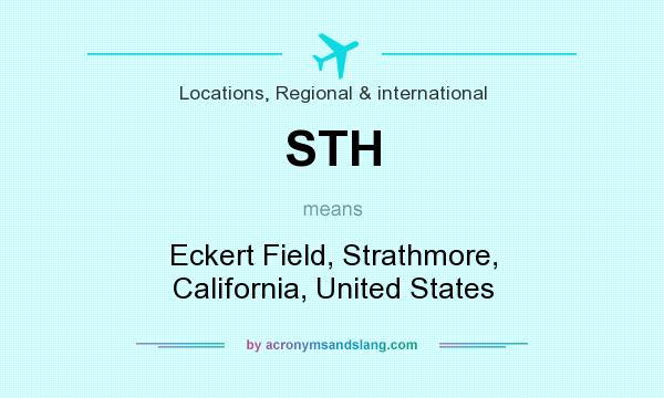 What does STH mean? It stands for Eckert Field, Strathmore, California, United States