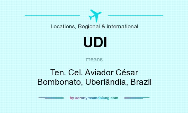 What does UDI mean? It stands for Ten. Cel. Aviador César Bombonato, Uberlândia, Brazil