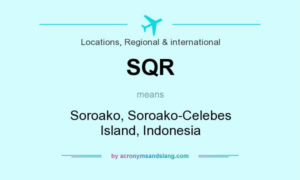 What does SQR mean? It stands for Soroako, Soroako-Celebes Island, Indonesia