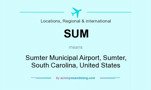 What does SUM mean? It stands for Sumter Municipal Airport, Sumter, South Carolina, United States