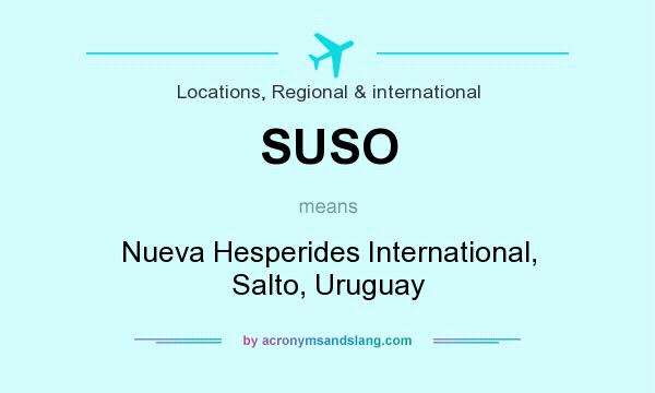 What does SUSO mean? It stands for Nueva Hesperides International, Salto, Uruguay