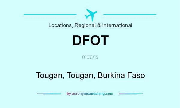 What does DFOT mean? It stands for Tougan, Tougan, Burkina Faso