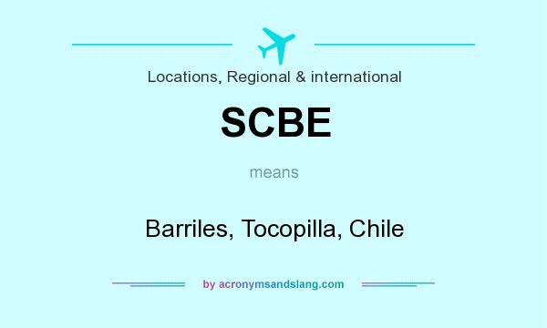 What does SCBE mean? It stands for Barriles, Tocopilla, Chile