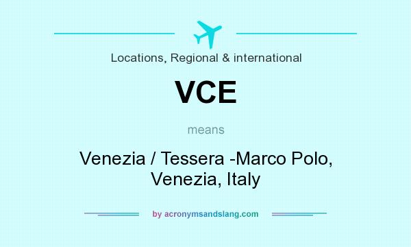 What does VCE mean? It stands for Venezia / Tessera -Marco Polo, Venezia, Italy