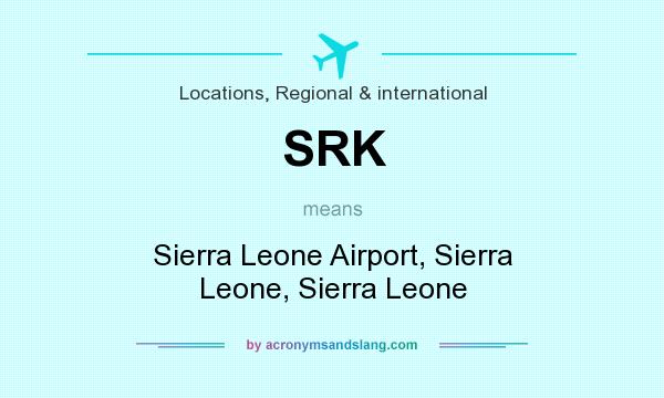 What does SRK mean? It stands for Sierra Leone Airport, Sierra Leone, Sierra Leone
