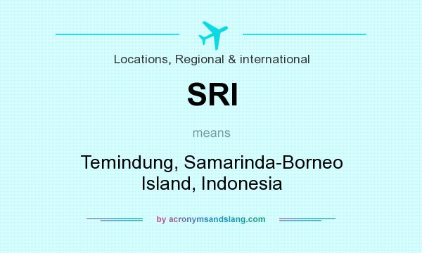 What does SRI mean? It stands for Temindung, Samarinda-Borneo Island, Indonesia