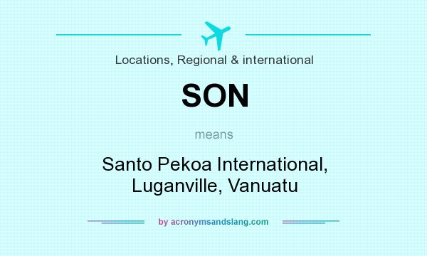 What does SON mean? It stands for Santo Pekoa International, Luganville, Vanuatu