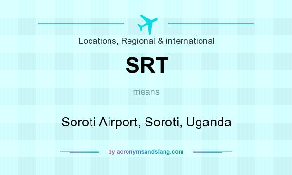 What does SRT mean? It stands for Soroti Airport, Soroti, Uganda