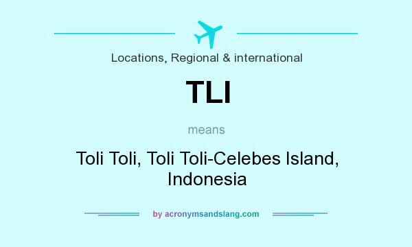 What does TLI mean? It stands for Toli Toli, Toli Toli-Celebes Island, Indonesia