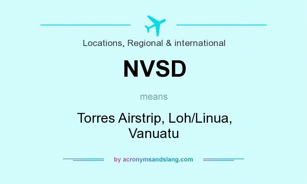 What does NVSD mean? It stands for Torres Airstrip, Loh/Linua, Vanuatu