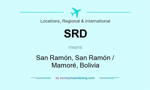 What does SRD mean? It stands for San Ramón, San Ramón / Mamoré, Bolivia