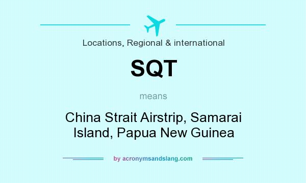 What does SQT mean? It stands for China Strait Airstrip, Samarai Island, Papua New Guinea