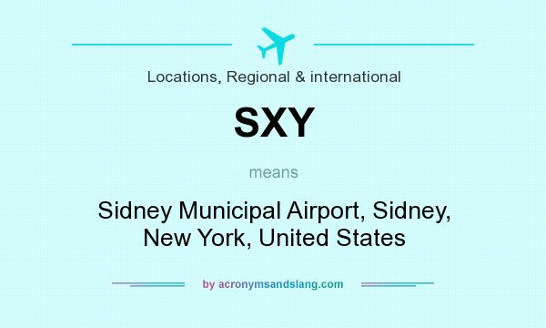 What does SXY mean? It stands for Sidney Municipal Airport, Sidney, New York, United States