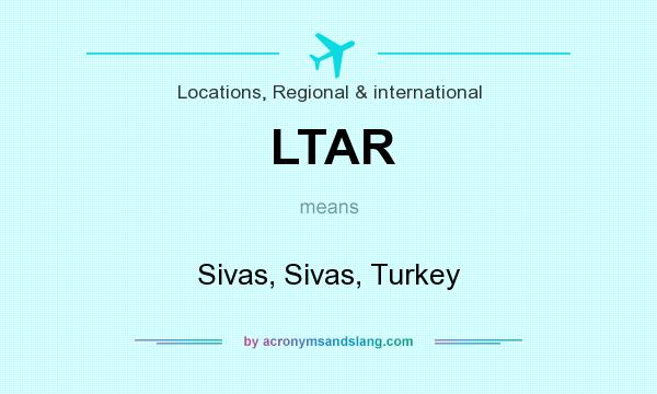 What does LTAR mean? It stands for Sivas, Sivas, Turkey