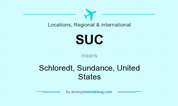 What does SUC mean? It stands for Schloredt, Sundance, United States