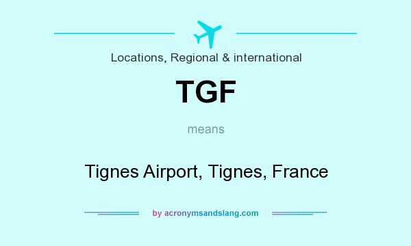 What does TGF mean? It stands for Tignes Airport, Tignes, France