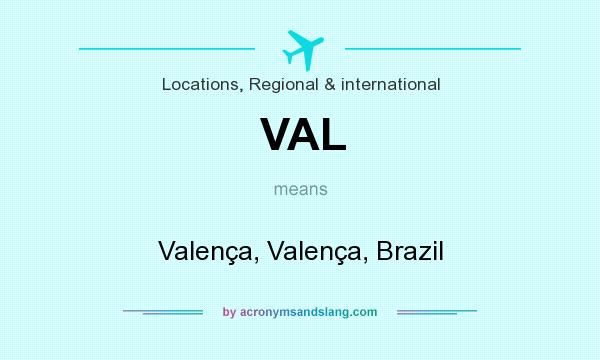 What does VAL mean? It stands for Valença, Valença, Brazil