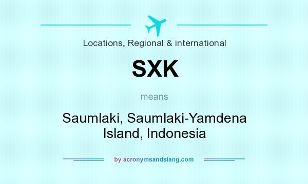 What does SXK mean? It stands for Saumlaki, Saumlaki-Yamdena Island, Indonesia