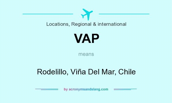 What does VAP mean? It stands for Rodelillo, Viña Del Mar, Chile