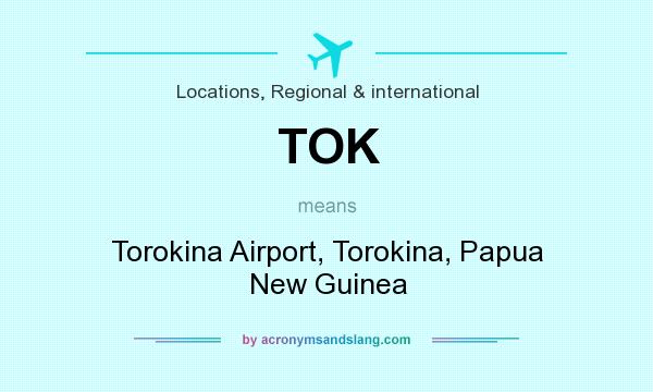 What does TOK mean? It stands for Torokina Airport, Torokina, Papua New Guinea