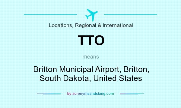 What does TTO mean? It stands for Britton Municipal Airport, Britton, South Dakota, United States