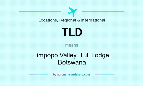 What does TLD mean? It stands for Limpopo Valley, Tuli Lodge, Botswana