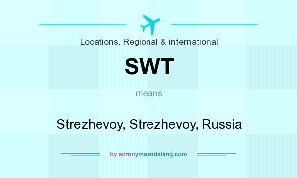 What does SWT mean? It stands for Strezhevoy, Strezhevoy, Russia