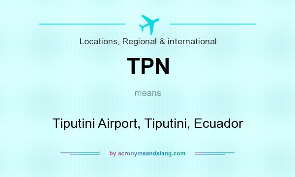 What does TPN mean? It stands for Tiputini Airport, Tiputini, Ecuador