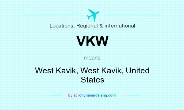 What does VKW mean? It stands for West Kavik, West Kavik, United States