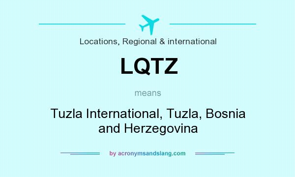 What does LQTZ mean? It stands for Tuzla International, Tuzla, Bosnia and Herzegovina