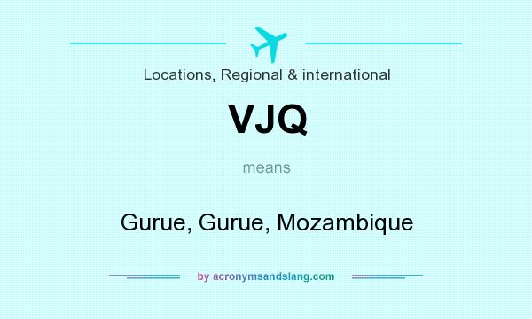 What does VJQ mean? It stands for Gurue, Gurue, Mozambique