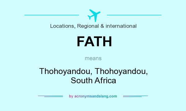 What does FATH mean? It stands for Thohoyandou, Thohoyandou, South Africa