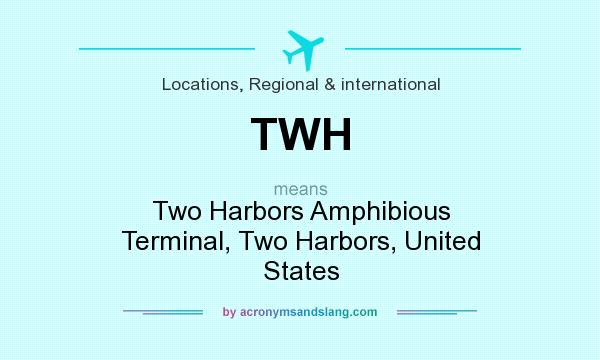 What does TWH mean? It stands for Two Harbors Amphibious Terminal, Two Harbors, United States