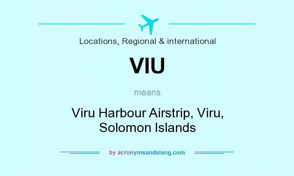 What does VIU mean? It stands for Viru Harbour Airstrip, Viru, Solomon Islands
