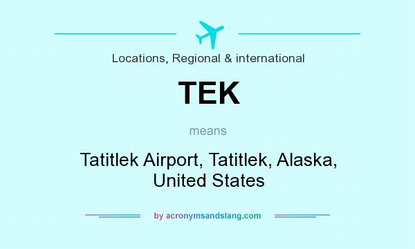 What does TEK mean? It stands for Tatitlek Airport, Tatitlek, Alaska, United States