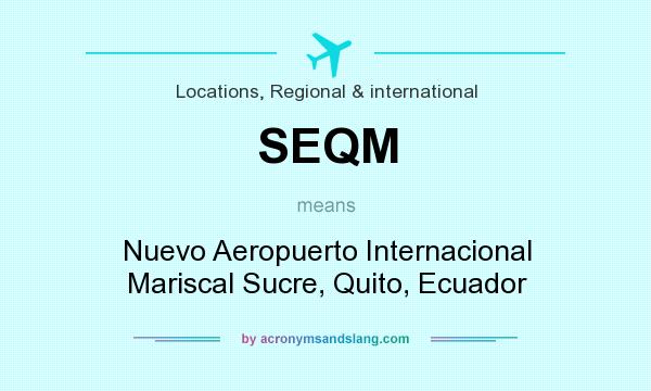 What does SEQM mean? It stands for Nuevo Aeropuerto Internacional Mariscal Sucre, Quito, Ecuador
