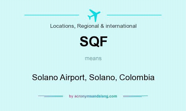 What does SQF mean? It stands for Solano Airport, Solano, Colombia