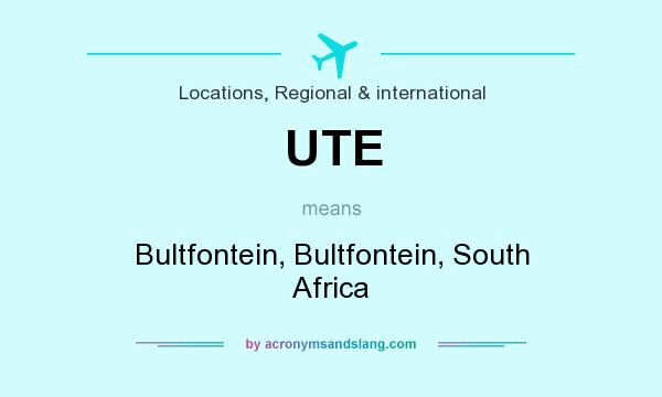What does UTE mean? It stands for Bultfontein, Bultfontein, South Africa