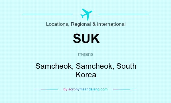 What does SUK mean? It stands for Samcheok, Samcheok, South Korea